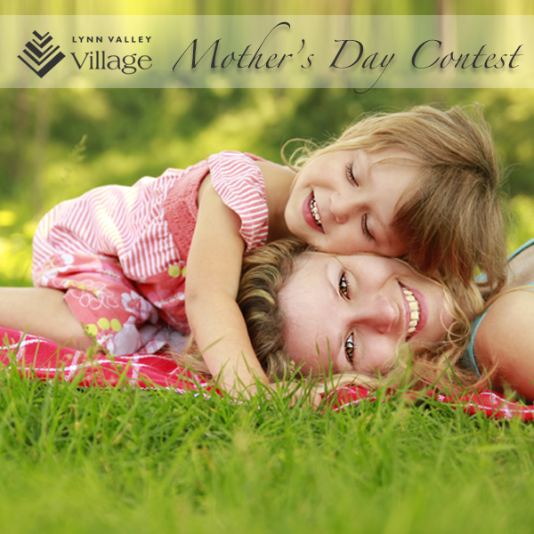 Mother's Day Contest at Lynn Valley Village - Enter here